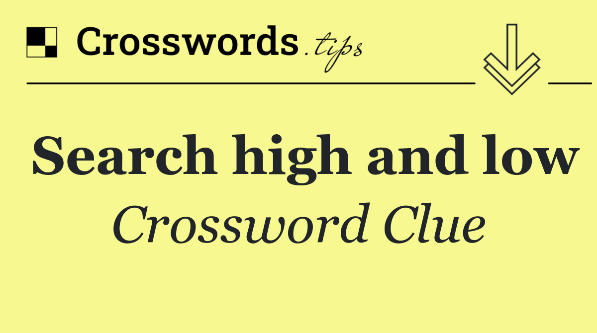 Search high and low