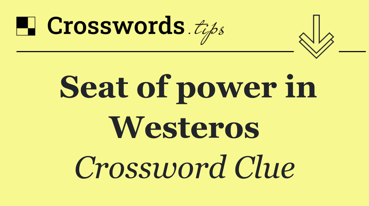 Seat of power in Westeros