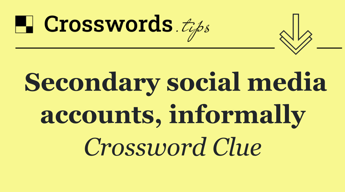 Secondary social media accounts, informally