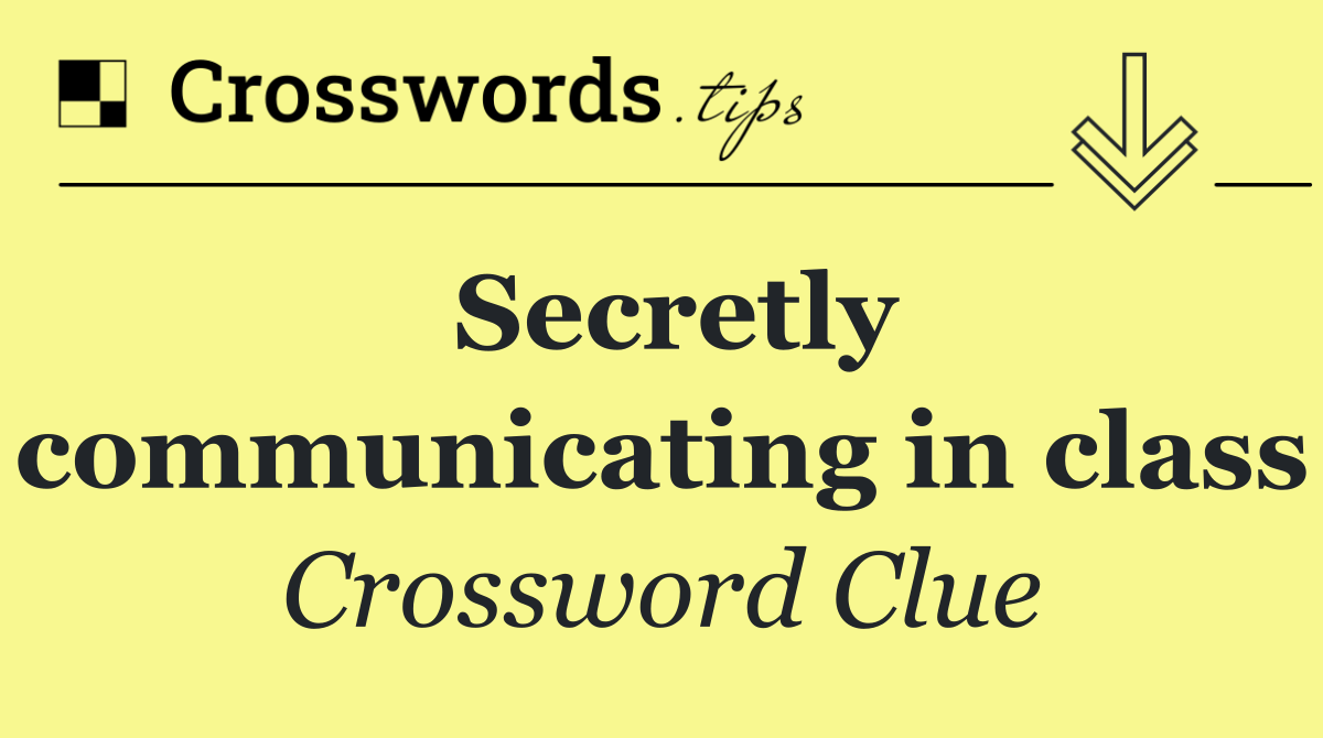 Secretly communicating in class