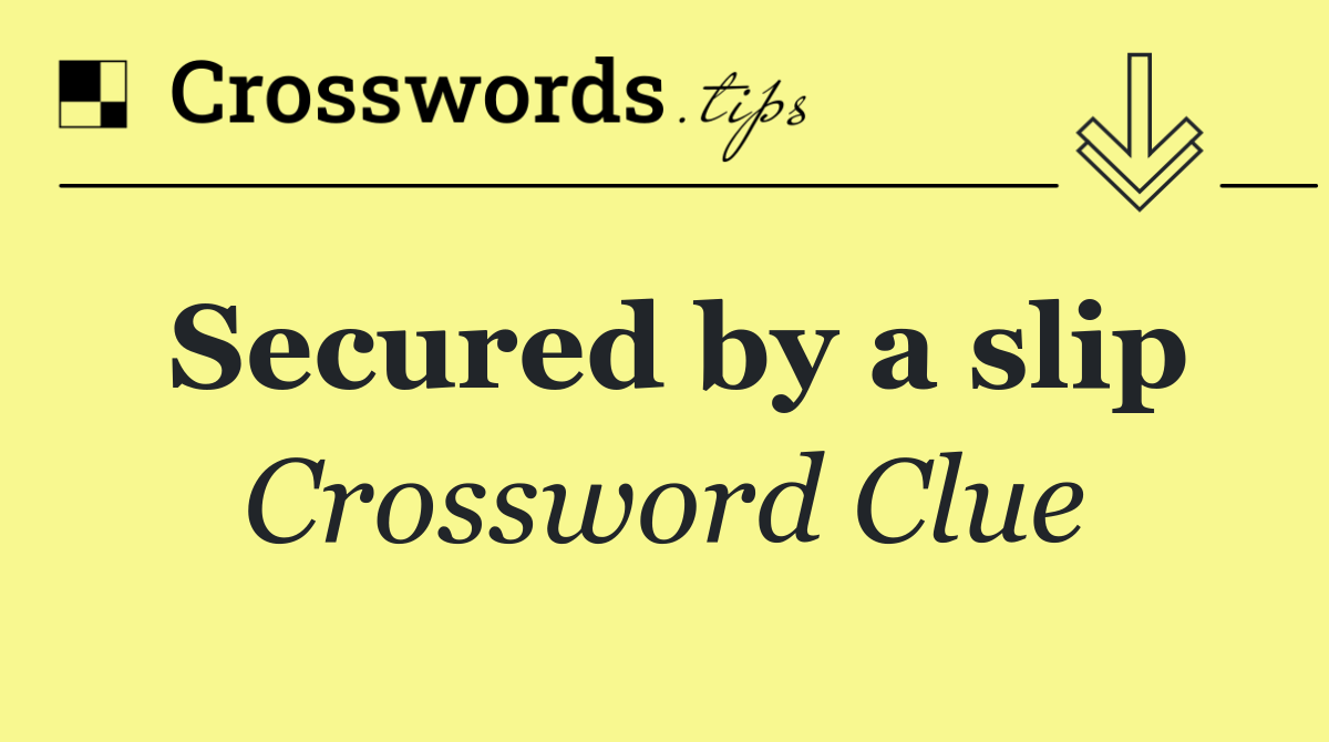 Secured by a slip