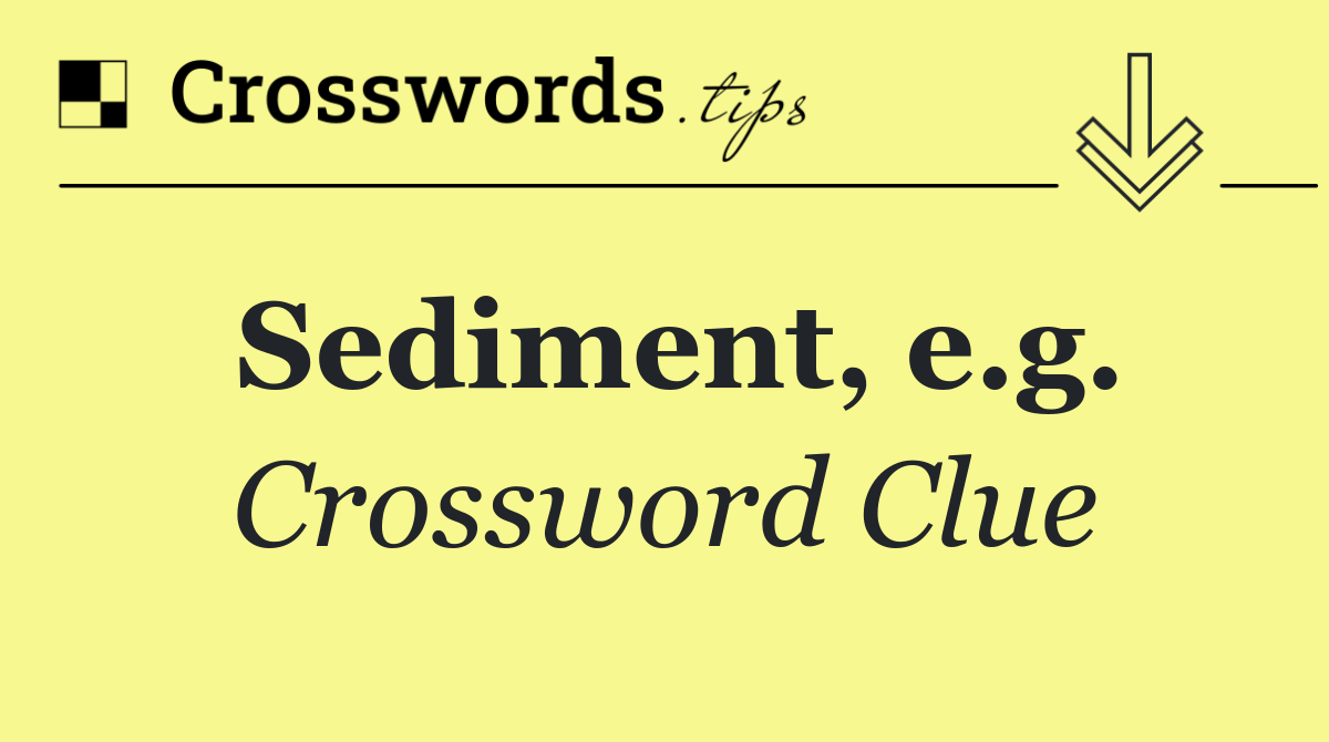 Sediment, e.g.