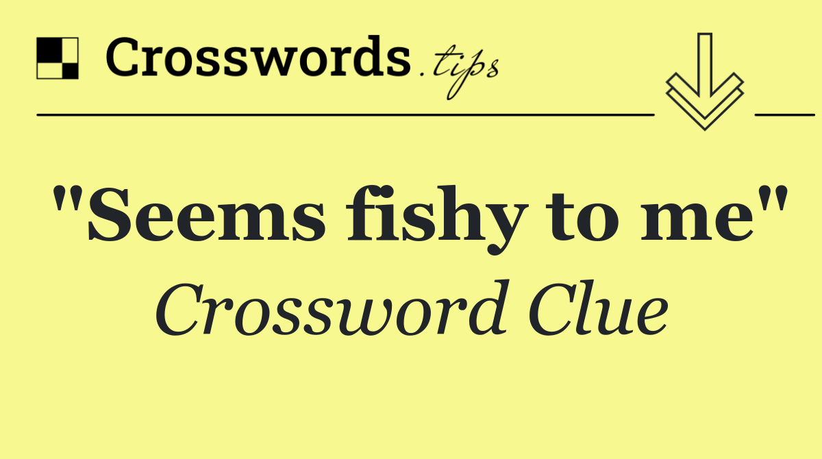 "Seems fishy to me"