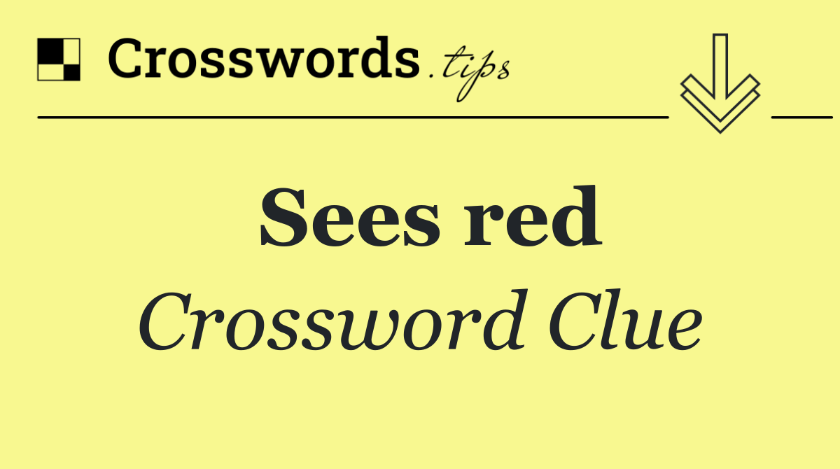 Sees red