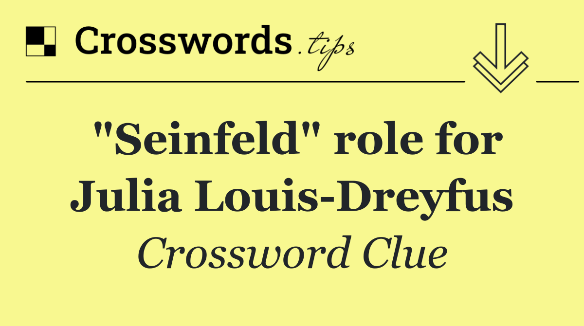 "Seinfeld" role for Julia Louis Dreyfus