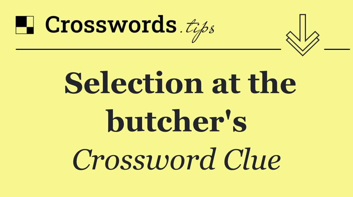 Selection at the butcher's