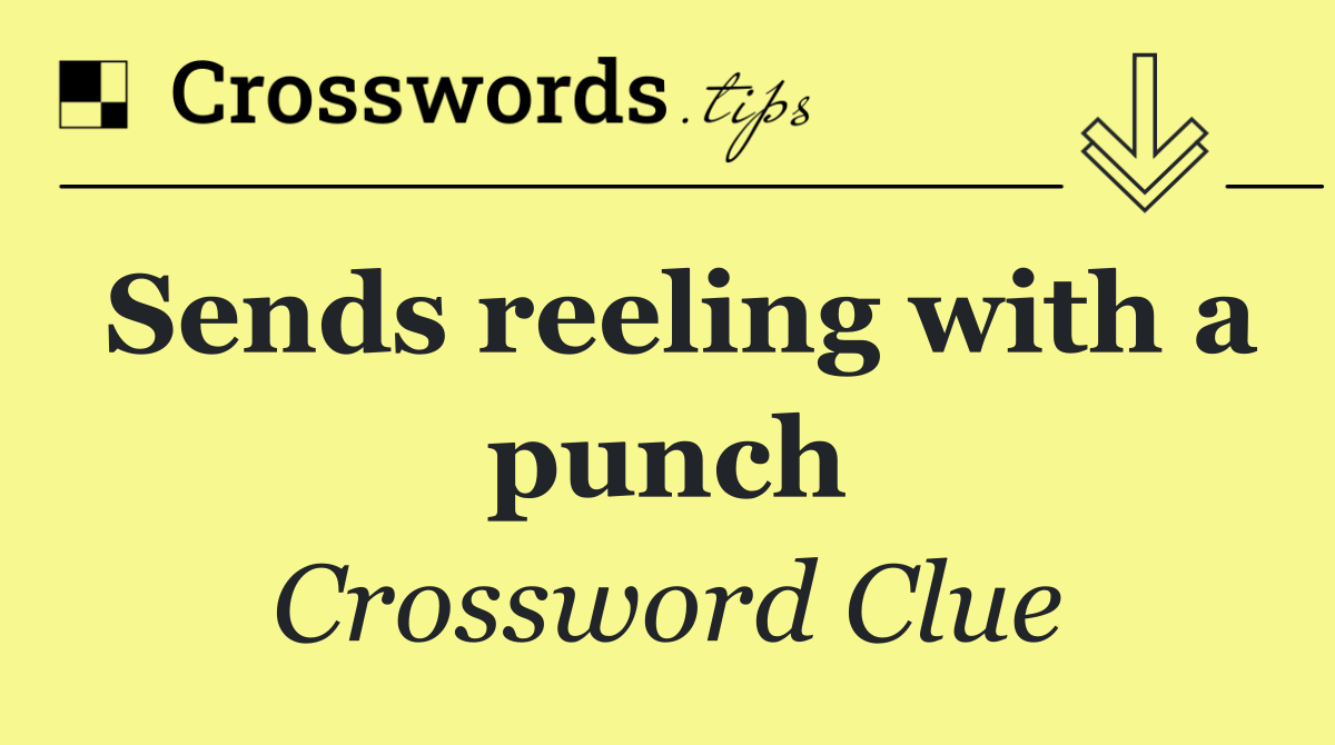 Sends reeling with a punch