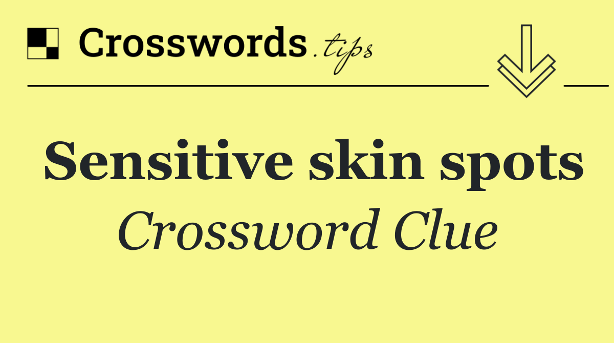 Sensitive skin spots