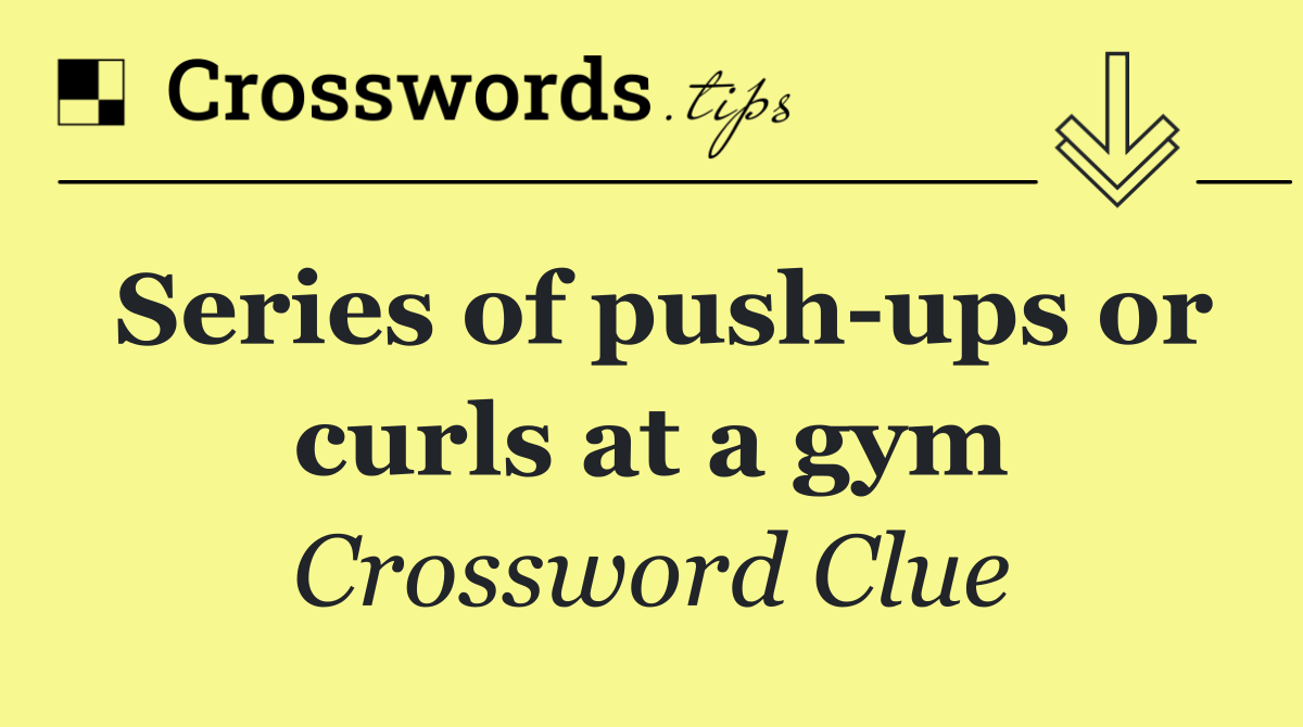 Series of push ups or curls at a gym