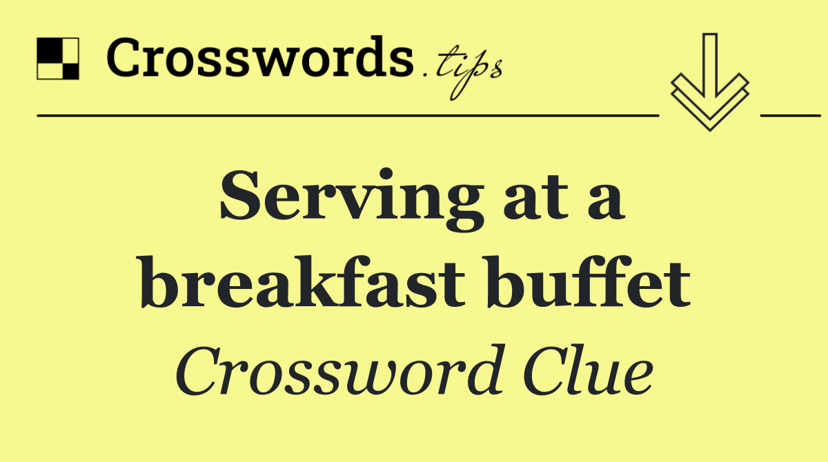Serving at a breakfast buffet