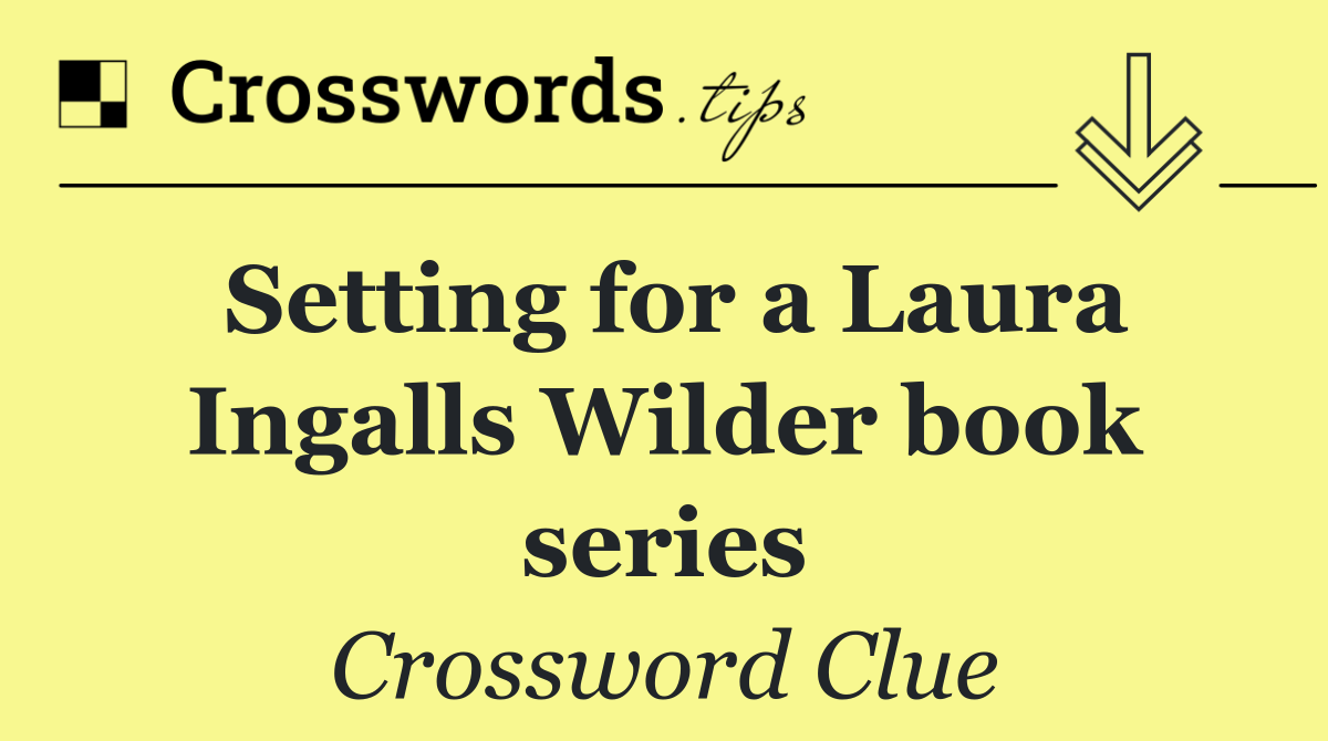 Setting for a Laura Ingalls Wilder book series