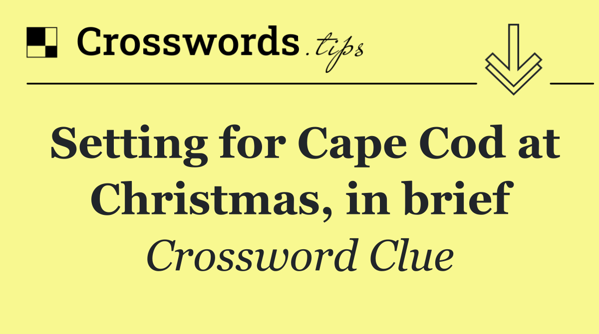 Setting for Cape Cod at Christmas, in brief