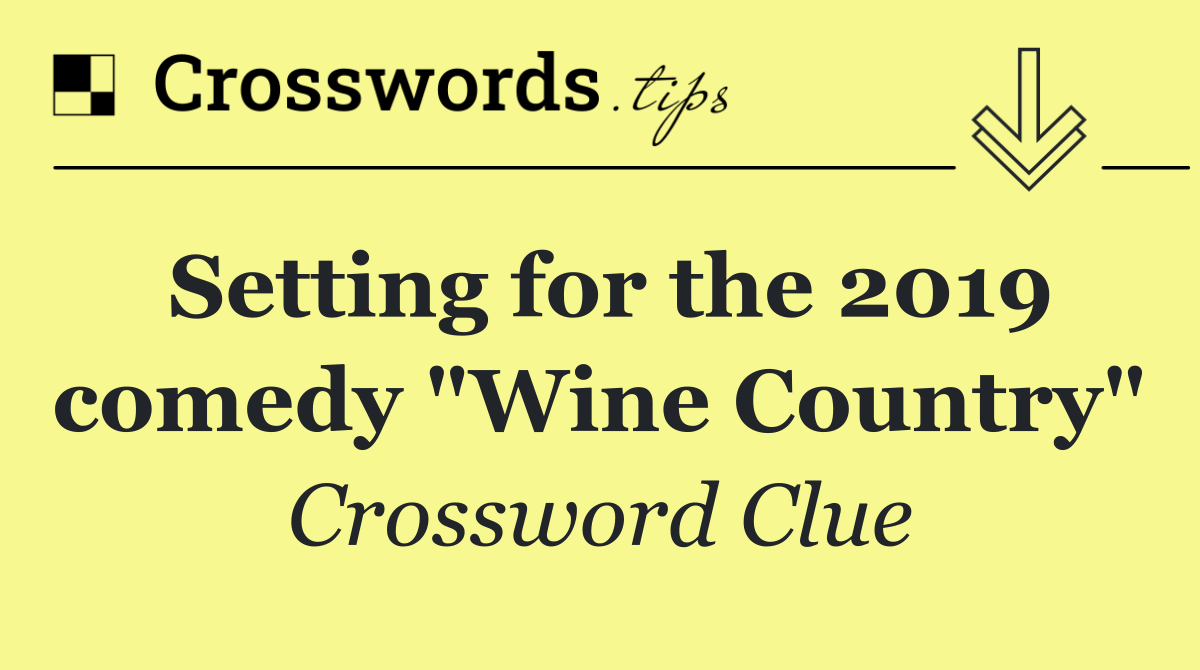Setting for the 2019 comedy "Wine Country"