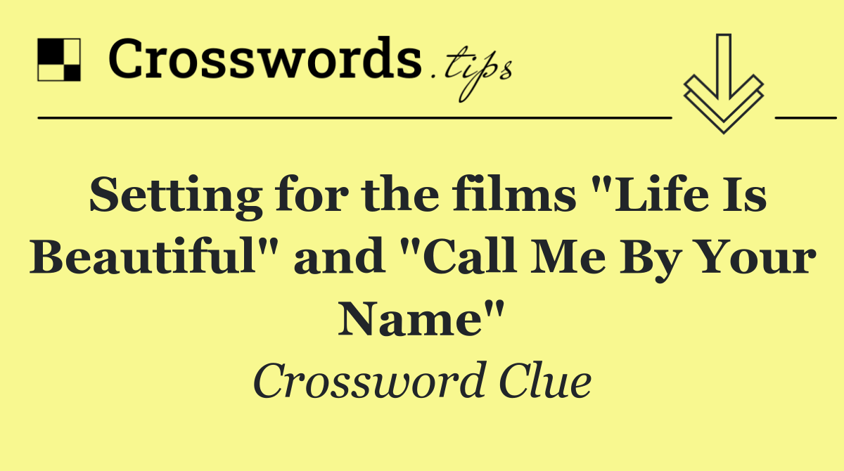 Setting for the films "Life Is Beautiful" and "Call Me By Your Name"