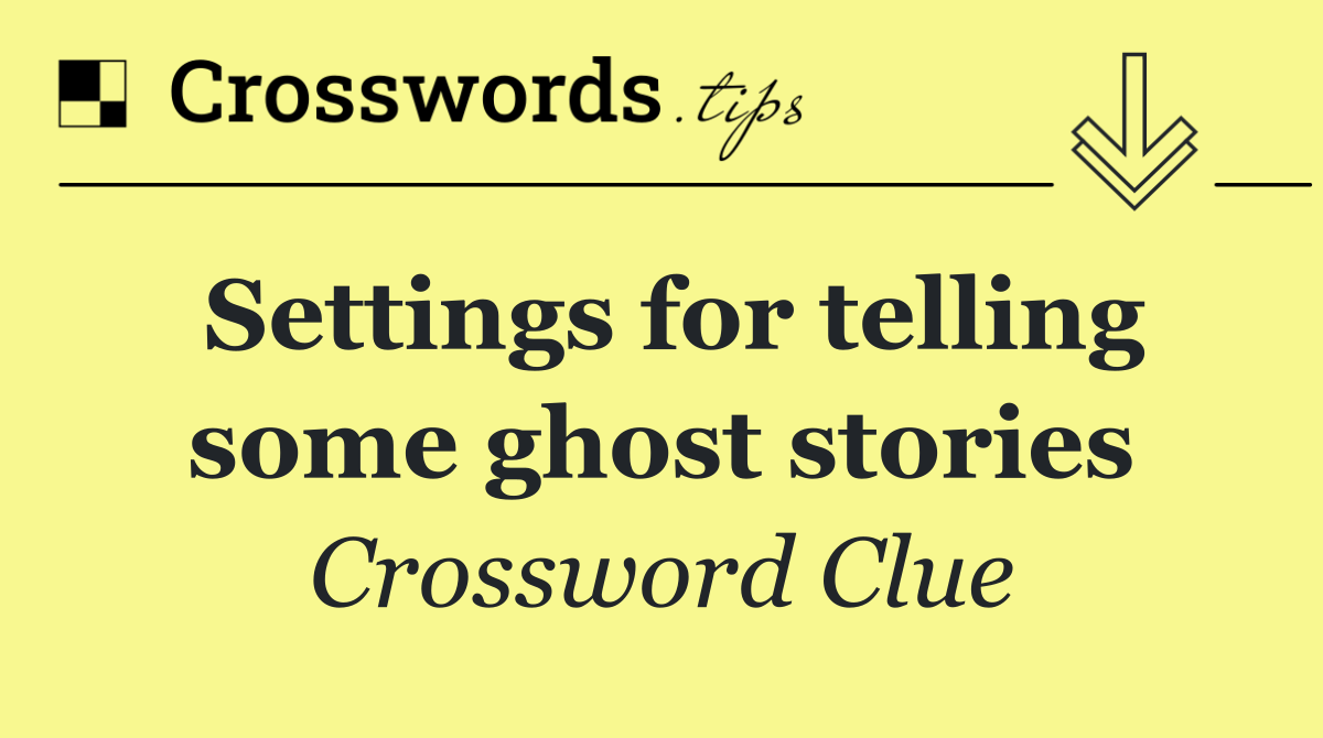 Settings for telling some ghost stories