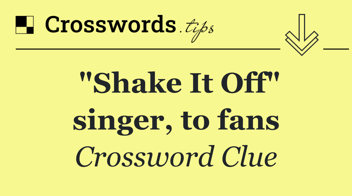 "Shake It Off" singer, to fans
