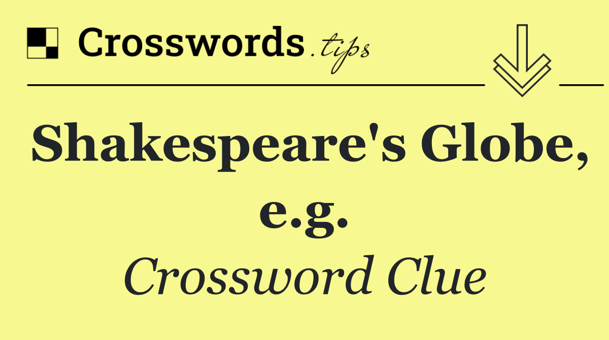 Shakespeare's Globe, e.g.