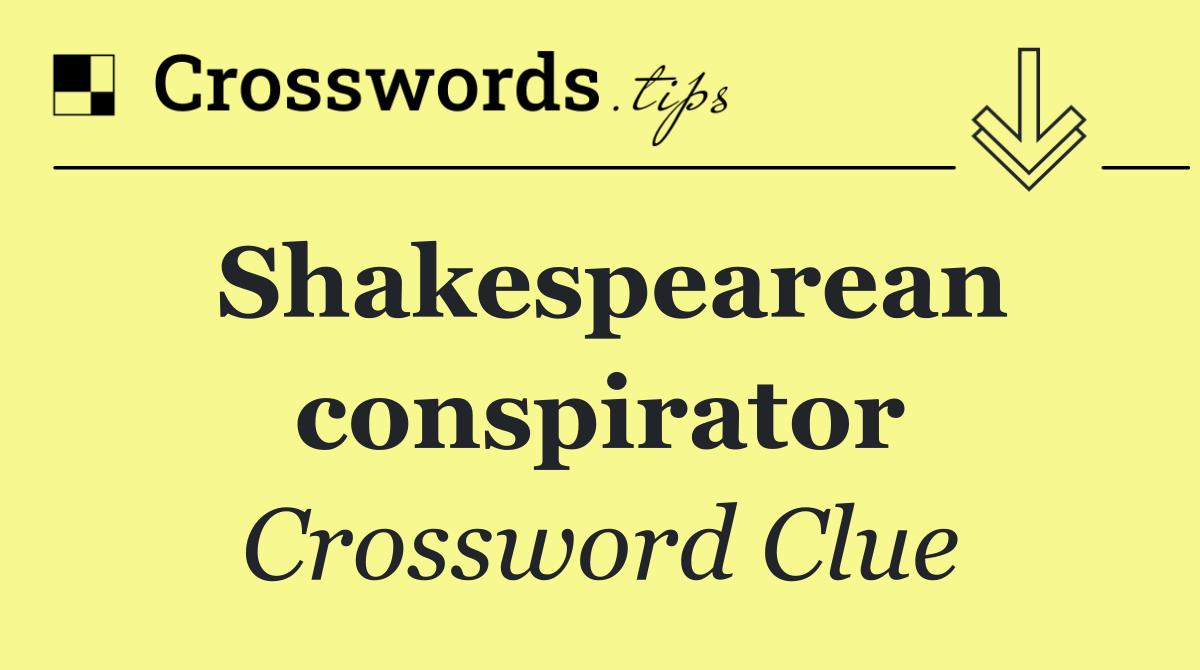 Shakespearean conspirator
