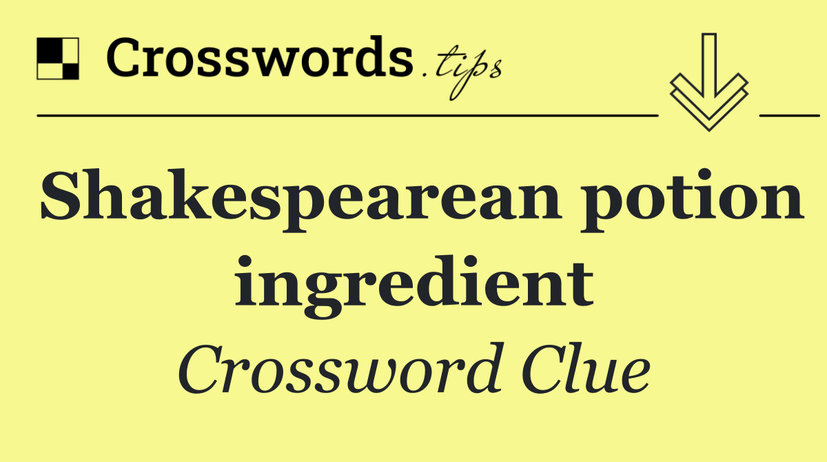 Shakespearean potion ingredient