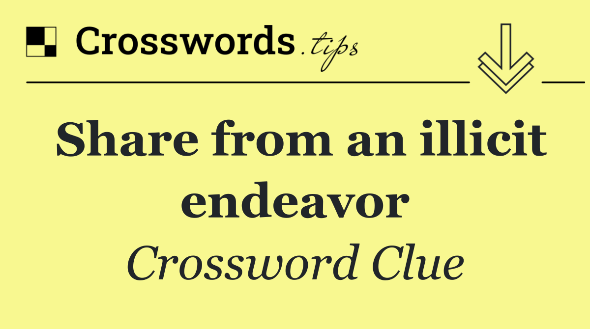 Share from an illicit endeavor
