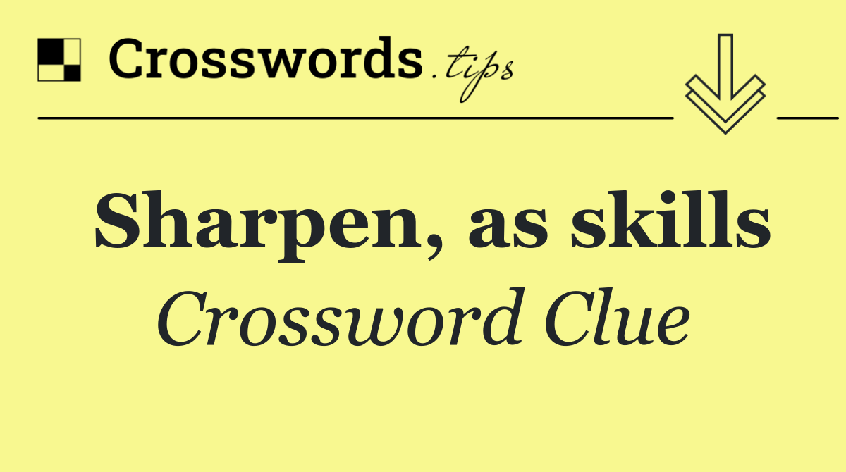 Sharpen, as skills