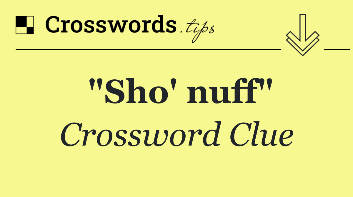 "Sho' nuff"