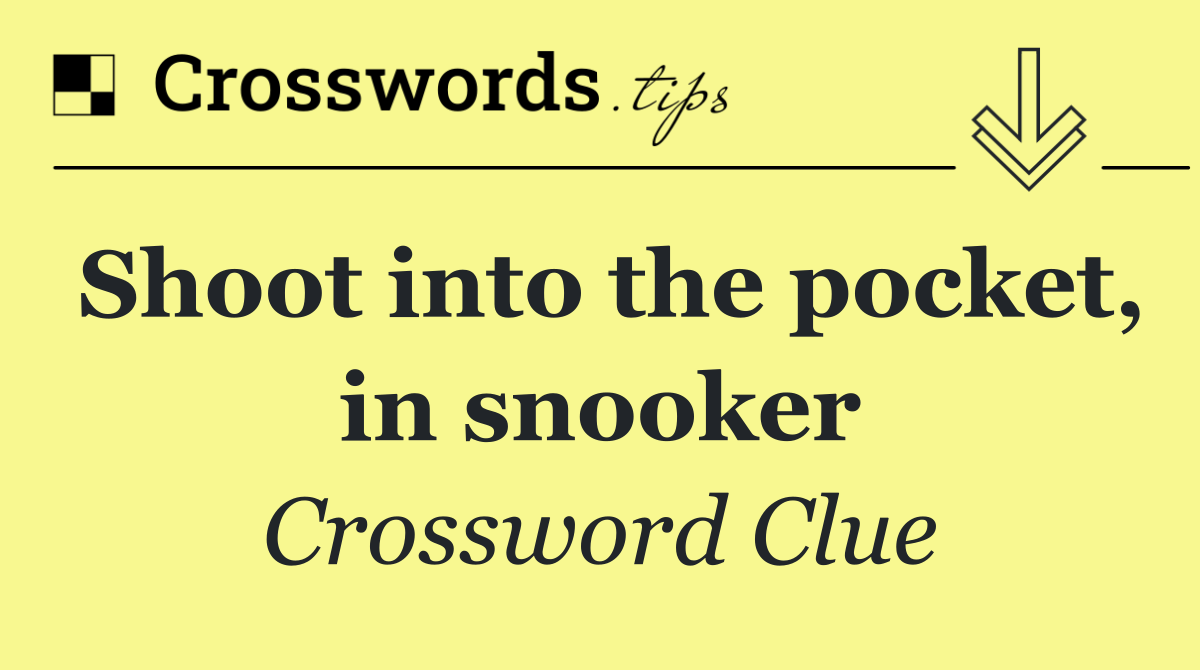 Shoot into the pocket, in snooker