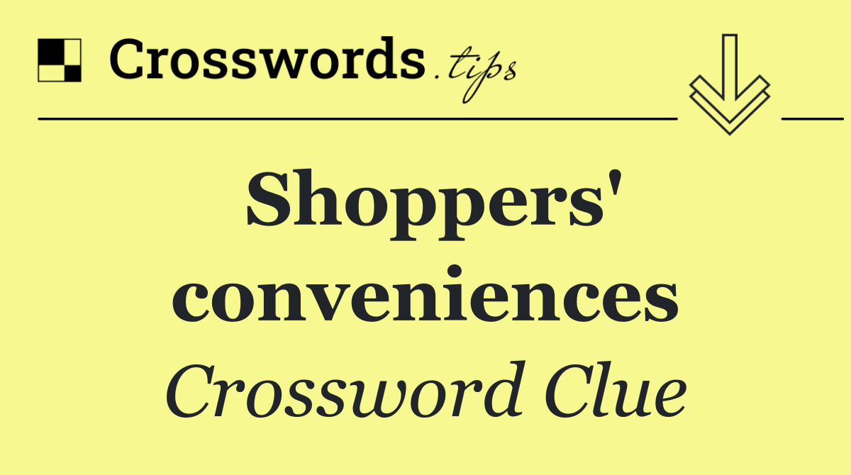 Shoppers' conveniences