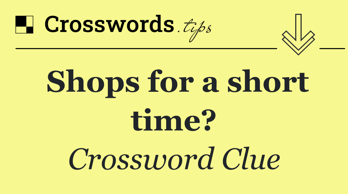 Shops for a short time?