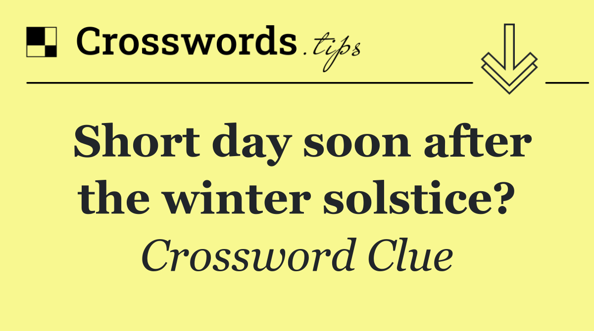 Short day soon after the winter solstice?