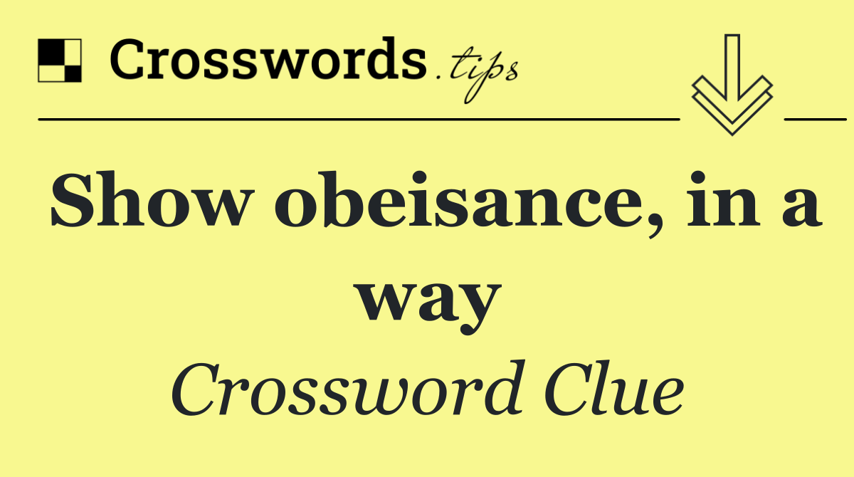 Show obeisance, in a way