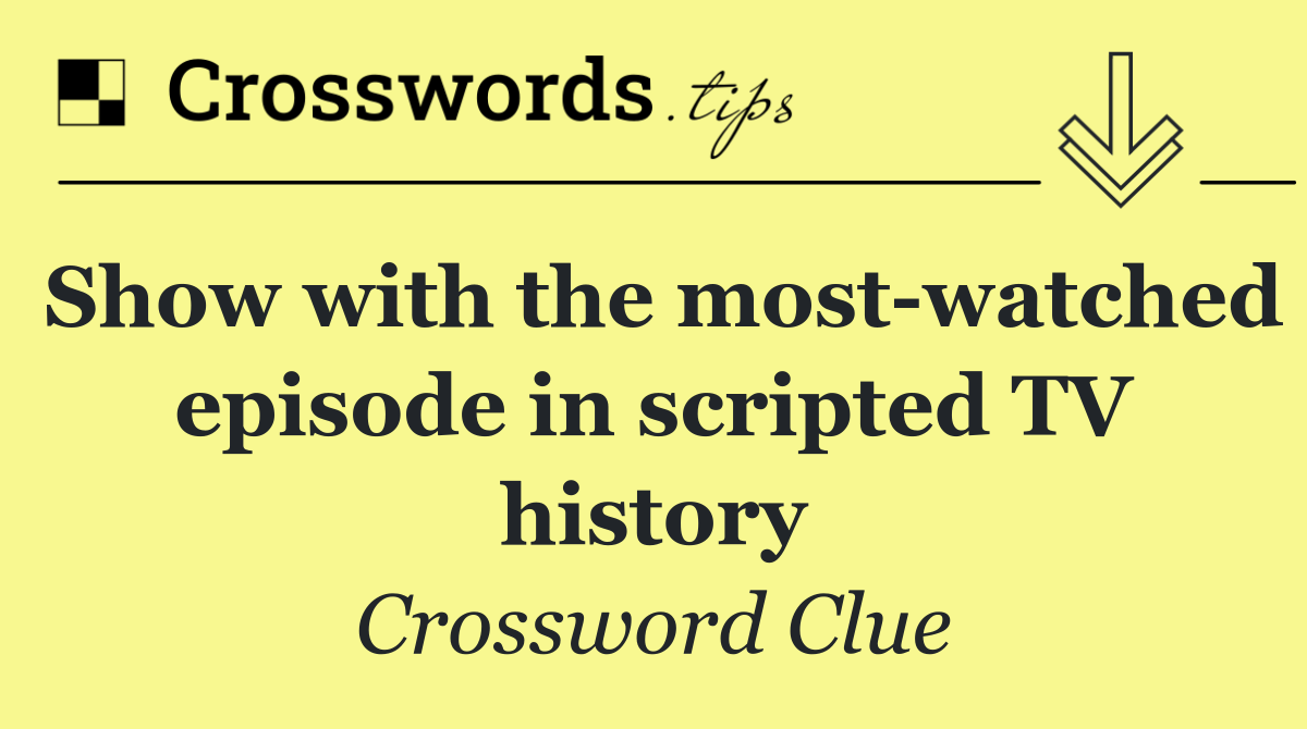Show with the most watched episode in scripted TV history