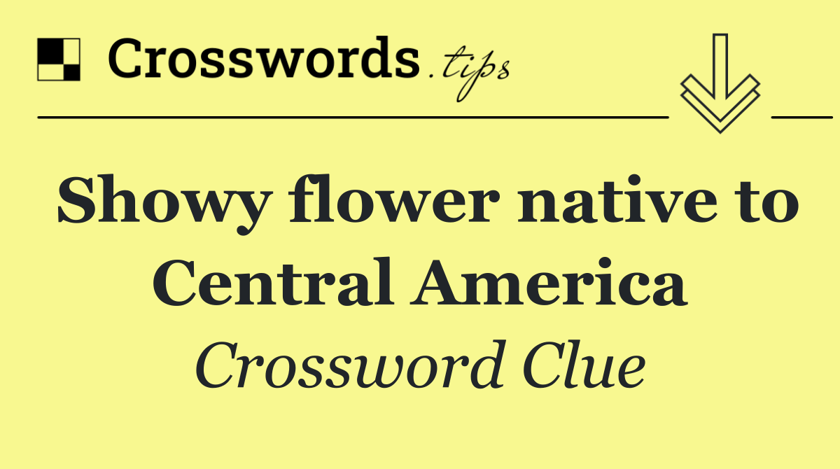 Showy flower native to Central America