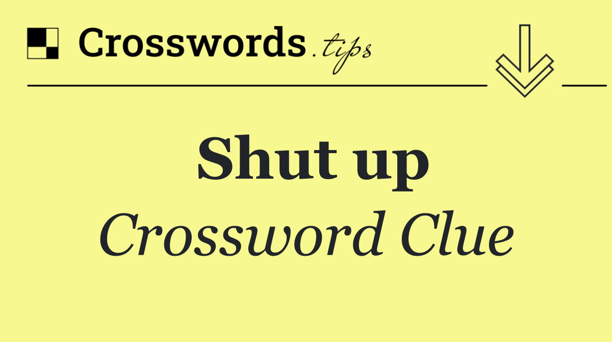 Shut up