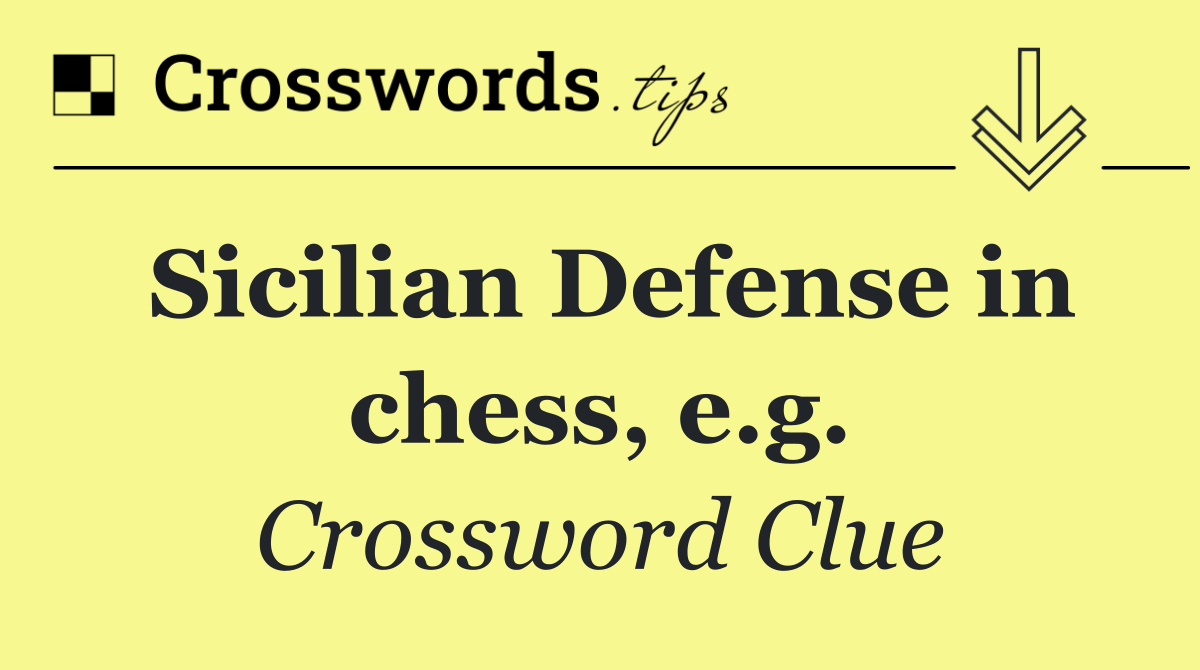 Sicilian Defense in chess, e.g.