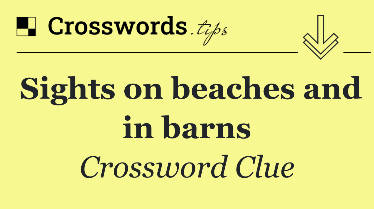 Sights on beaches and in barns