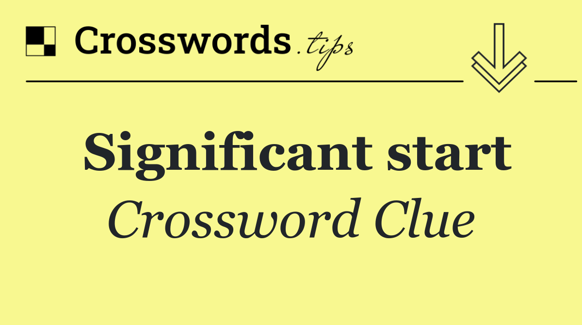 Significant start