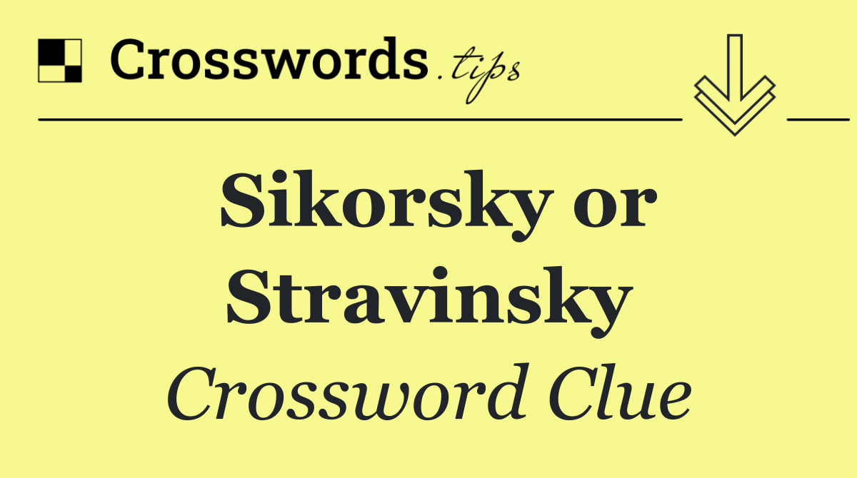 Sikorsky or Stravinsky