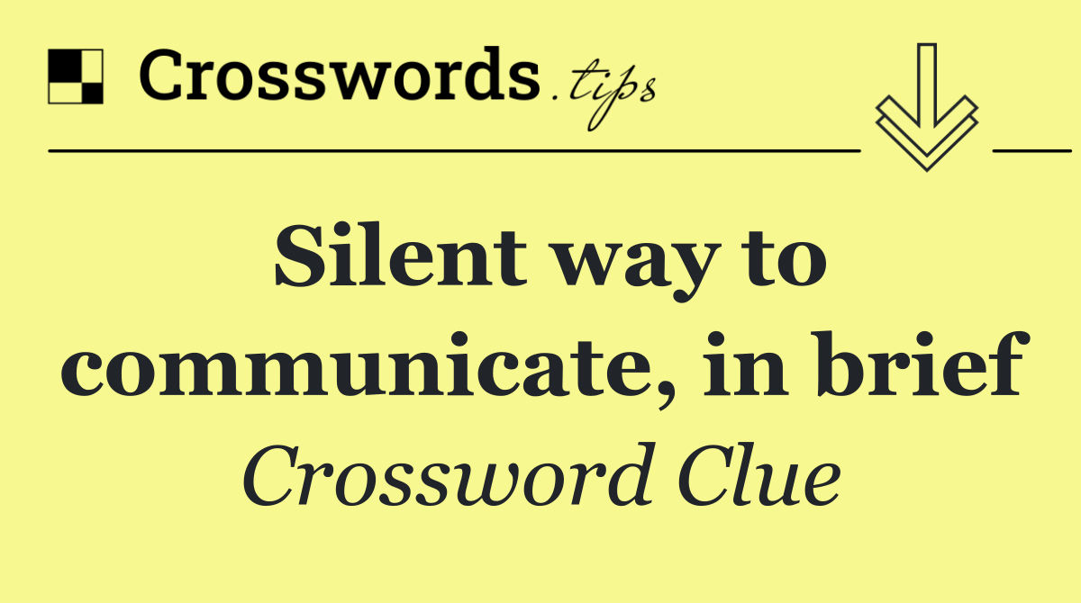 Silent way to communicate, in brief