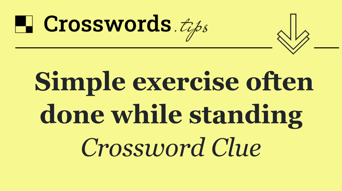 Simple exercise often done while standing