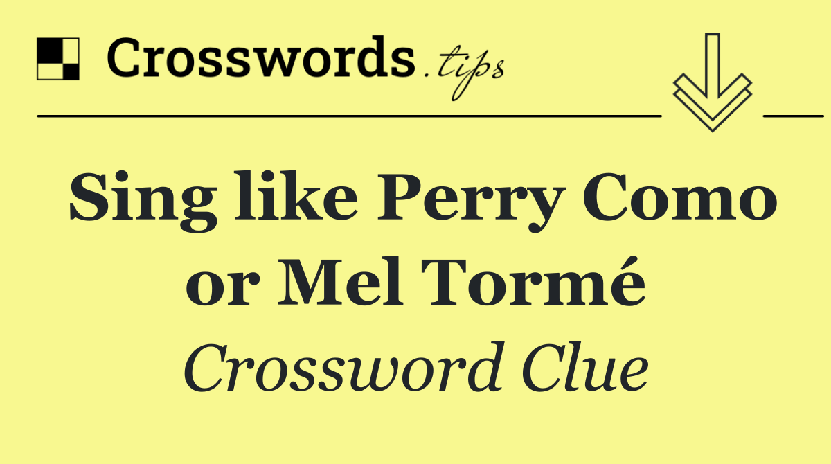 Sing like Perry Como or Mel Tormé