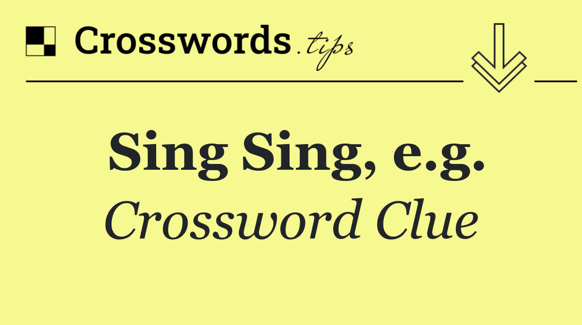 Sing Sing, e.g.