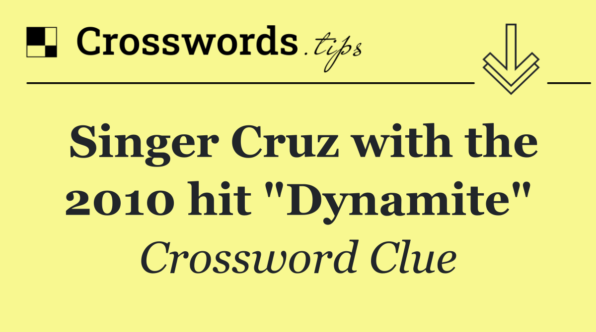 Singer Cruz with the 2010 hit "Dynamite"