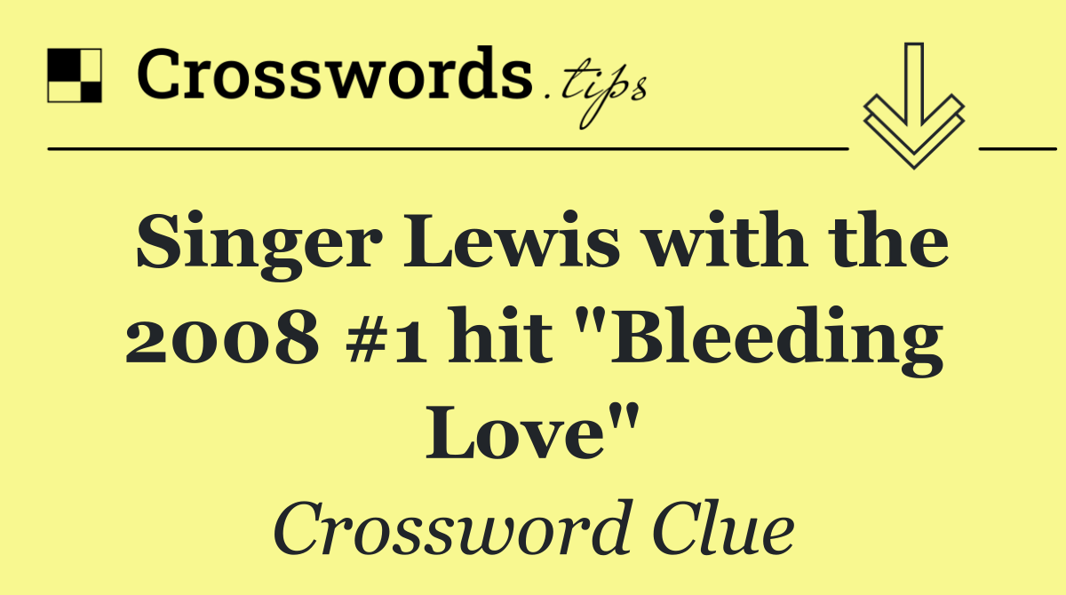 Singer Lewis with the 2008 #1 hit "Bleeding Love"