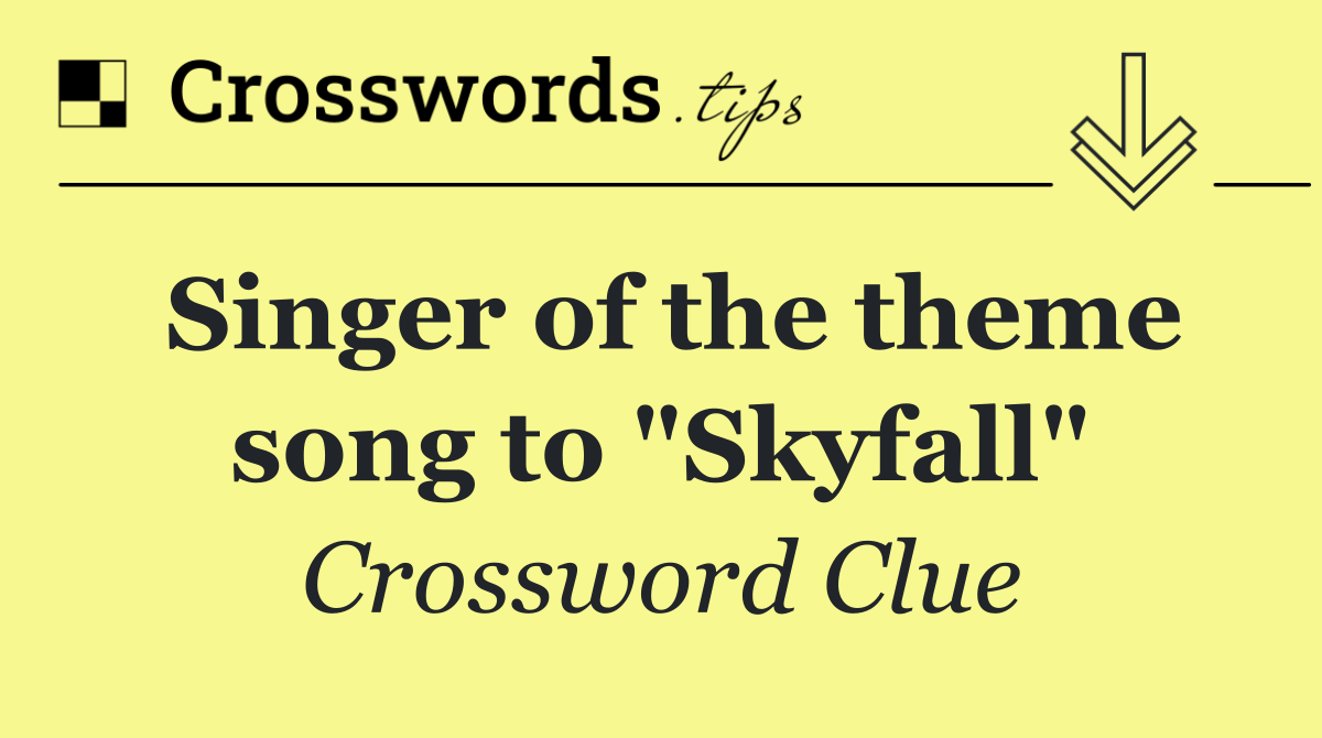 Singer of the theme song to "Skyfall"