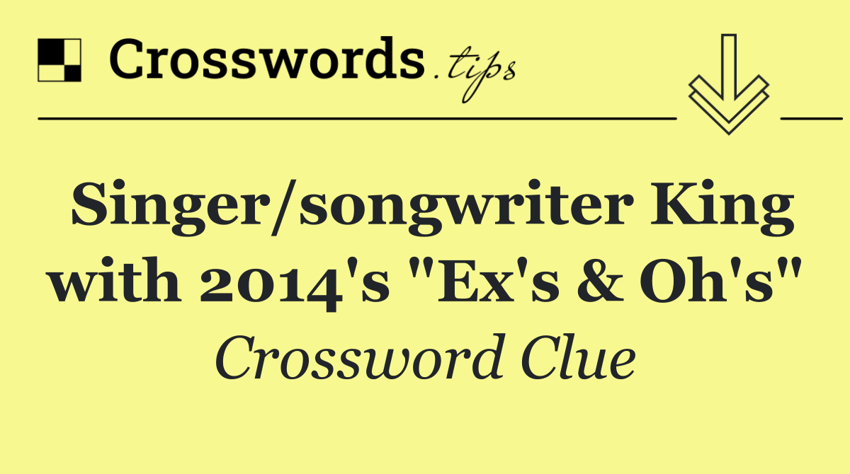 Singer/songwriter King with 2014's "Ex's & Oh's"