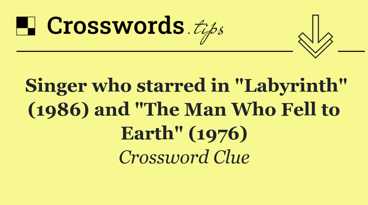 Singer who starred in "Labyrinth" (1986) and "The Man Who Fell to Earth" (1976)