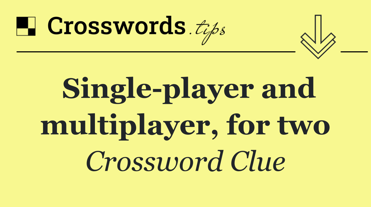 Single player and multiplayer, for two