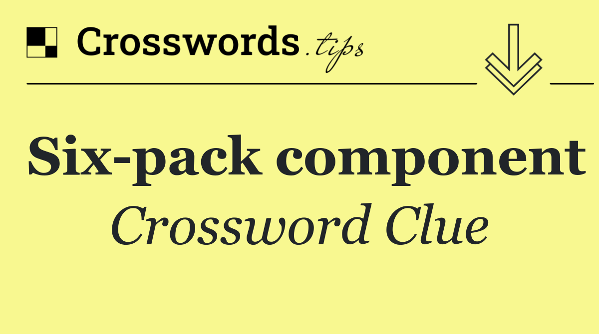 Six pack component