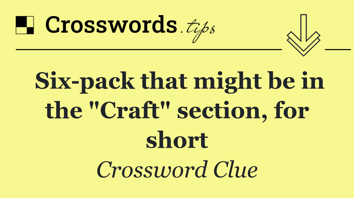 Six pack that might be in the "Craft" section, for short